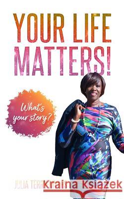 Your Life Matters!: What's your story? Terry-Myles, Julia 9780986416583 Laptop Lifestyle LLC - książka