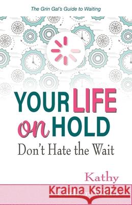 Your Life on Hold: Don't Hate the Wait Kathy Carlton Willis 9781733072885 3g Books - książka