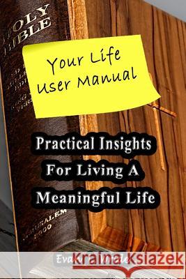 Your Life User Manual: Practical Insights for Living a Meaningful Life Evan L. Wride 9780999854006 Your Life User Manual - książka