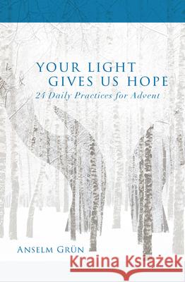 Your Light Gives Us Hope: 24 Daily Practices for Advent Anselm Grun 9781612619040 Paraclete Press (MA) - książka