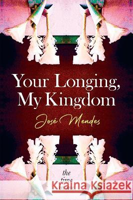 Your Longing, My Kingdom Jose Mendes 9781915338822 Consilience Media - książka