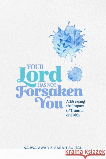 Your Lord Has Not Forsaken You Sarah Sultan 9781847742209 Kube Publishing Ltd - książka