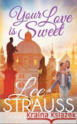 Your Love is Sweet: a clean sweet romance Lee Strauss 9781774090572 La Plume Press - książka