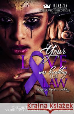 Your Love Was Breaking the Law: A Domestic Violence Anthology Carmen Lashay MS T. Nicole Ty Leese Javeh 9781978452930 Createspace Independent Publishing Platform - książka