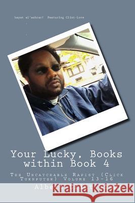 Your Lucky, Books within Book 4: The Uncatchable Rapist (Click Turnputer) volume 13-16 Simms, Albert Clint 9781718618800 Createspace Independent Publishing Platform - książka