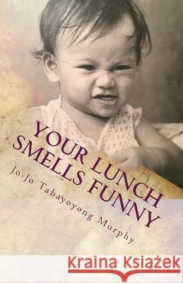 Your Lunch Smells Funny Jo-Jo Tabayoyong Murphy 9780986165924 Murphy Messages - książka