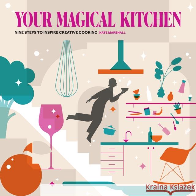 Your Magical Kitchen: Nine steps to inspire creative cooking Kate Marshall 9781910863831 Meze Publishing - książka