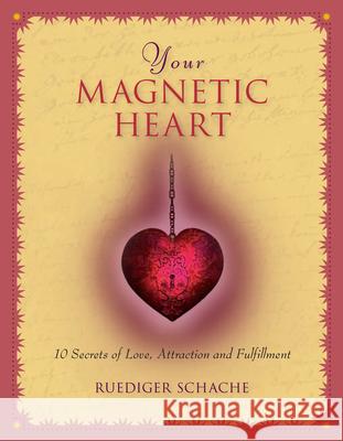 Your Magnetic Heart: 10 Secrets of Love, Attraction and Fulfillment Ruediger Schache 9780897936378 Hunter House Publishers - książka