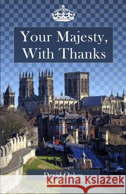 Your Majesty, With Thanks Oakes, David 9781514778746 Createspace Independent Publishing Platform - książka