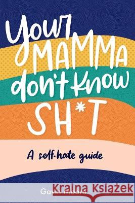 Your Mamma don\'t know Sh*t: A self-hate Guide Gavin Moore 9781399924481 Really Good Books - książka