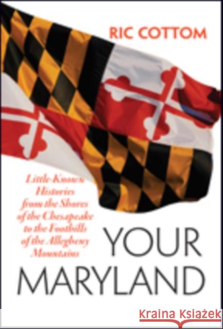 Your Maryland: Little-Known Histories from the Shores of the Chesapeake to the Foothills of the Allegheny Mountains Cottom, Ric 9781421424057 John Wiley & Sons - książka