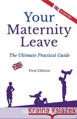 Your Maternity Leave: The Ultimate Practical Guide (1st UK Edition) Nathalie Koren 9781916886483 Breakthrough Publishing - książka