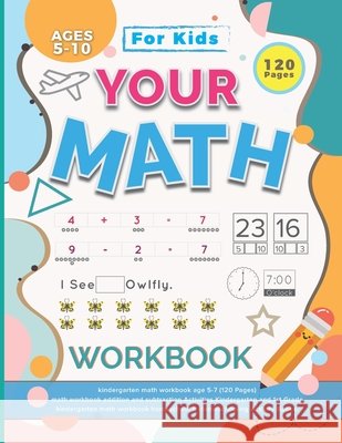 Your Math Workbook: kindergarten math workbook age 5-7 (120 Pages) - math workbook addition and subtraction Activities Kindergarten and 1s Mazumder, Abdullah Al Mamun 9798709029637 Independently Published - książka