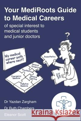 Your MediRoots Guide to Medical Careers of special interest to medical students and junior doctors Ruth Chambers, Eleanor Scott, Yazdan Zargham 9781838397777 Ccg Edicions - książka