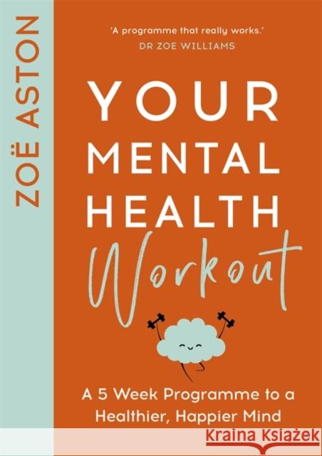 Your Mental Health Workout: A 5 Week Programme to a Healthier, Happier Mind Zoe Aston 9781529354065 Hodder & Stoughton - książka