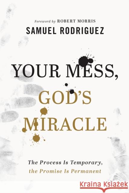 Your Mess, God`s Miracle – The Process Is Temporary, the Promise Is Permanent Robert Morris 9780800762063 Baker Publishing Group - książka