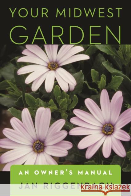 Your Midwest Garden: An Owner's Manual Riggenbach, Jan 9780803240094 Bison Books - książka