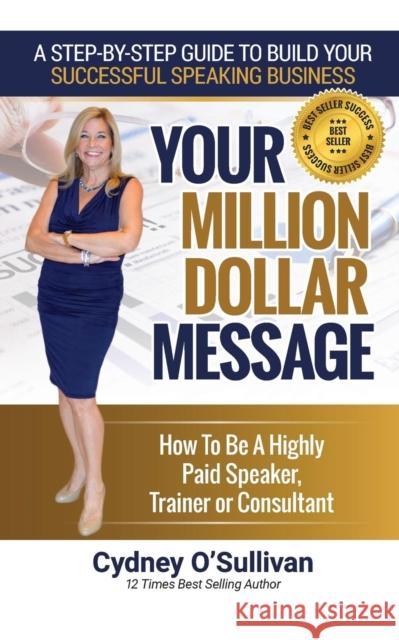 Your Million Dollar Message: How to Be a Highly Paid Speaker, Trainer or Consultant Cydney O'Sullivan 9781922093431 Best Seller Success - książka