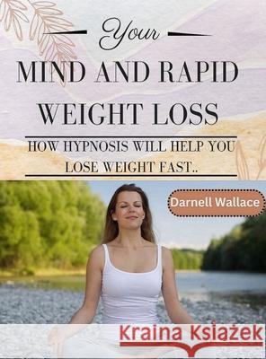 Your Mind and Rapid Weight Loss Darnell Wallace 9781312359062 Lulu.com - książka