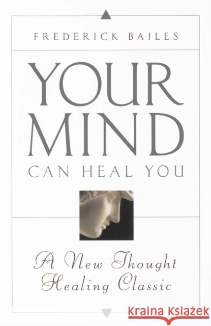 Your Mind Can Heal You: A New Thought Healing Classic Bailes, Frederick 9780875162010 DeVorss & Company - książka