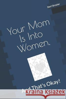 Your Mom Is Into Women, And That's Okay! Bert Brazier 9781082209048 Independently Published - książka