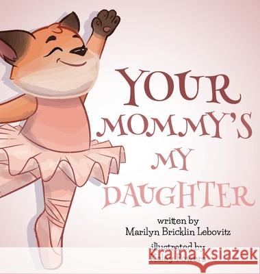 Your Mommy's My Daughter Marilyn Bricklin Lebovitz Kaley Powers 9781732963054 Storylady Collections - książka