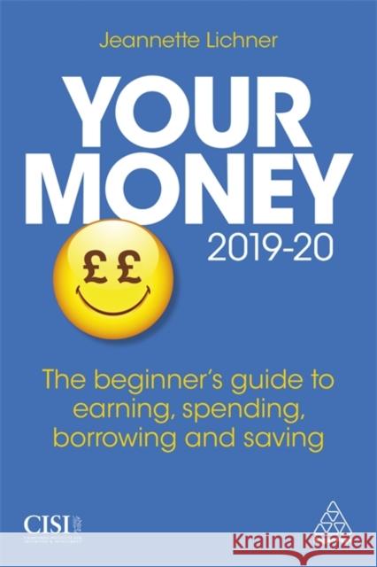 Your Money 2019-20: The Beginner's Guide to Earning, Spending, Borrowing and Saving Jeannette Lichner 9780749497286 Kogan Page Ltd - książka