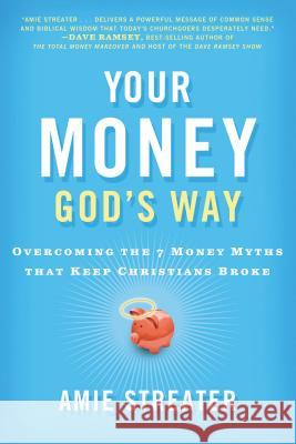 Your Money God's Way: Overcoming the 7 Money Myths That Keep Christians Broke Streater, Amie 9781595552327 Thomas Nelson Publishers - książka