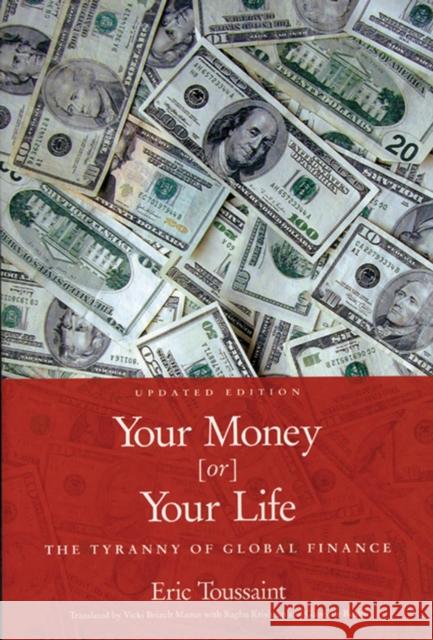 Your Money or Your Life: The Tyranny of Global Finance Eric Toussaint Vicki Briault Manus Raghu Krishnan 9781931859189 Haymarket Books - książka