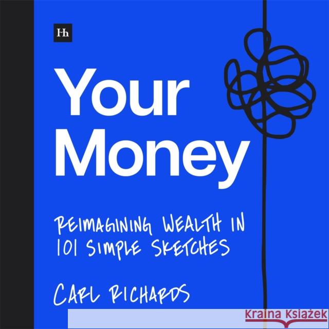 Your Money: Reimagining Wealth in 101 Simple Sketches Carl, Jr. Richards 9781804091715 Harriman House Publishing - książka