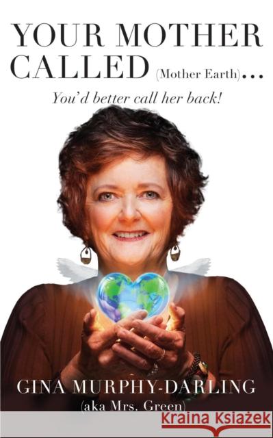 Your Mother Called (Mother Earth): You'd Better Call Her Back! Gina Murphy-Darling 9781627872003 Wheatmark - książka