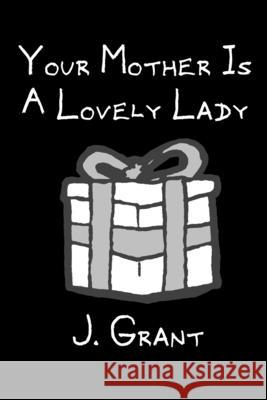 Your Mother Is A Lovely Lady: A FLEM Comics collection J. Grant 9781466462878 Createspace Independent Publishing Platform - książka