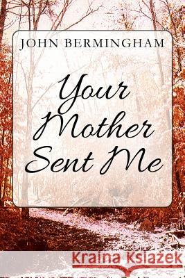 Your Mother Sent Me John Bermingham 9781977207524 Outskirts Press - książka