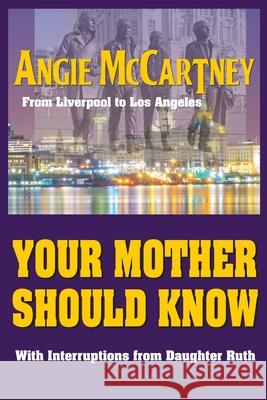 Your Mother Should Know: From Liverpool to Los Angeles Angie McCartney 9781941075098 Probabilistic Publishing - książka