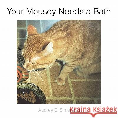 Your Mousey Needs a Bath Audrey E. Simonson 9781453530597 Xlibris Corporation - książka