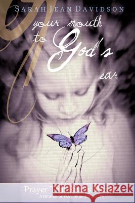 Your Mouth To God's Ear: Prayer that Really Works Wisdom From The Higher Realms Davidson, Sarah Jean 9781463449094 Authorhouse - książka