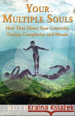 Your Multiple Souls - How They Direct Your Creativity, Genius, Complexity, and Moods Ruth Rendely 9781421837246 1st World Publishing - książka