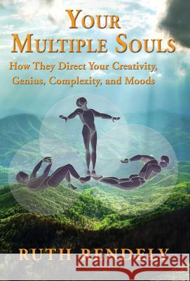 Your Multiple Souls - How They Direct Your Creativity, Genius, Complexity, and Moods Ruth Rendely 9781421837253 1st World Publishing - książka