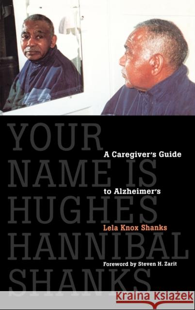 Your Name Is Hughes Hannibal Shanks: A Caregiver's Guide to Alzheimer's Shanks, Lela Knox 9780803242456 University of Nebraska Press - książka