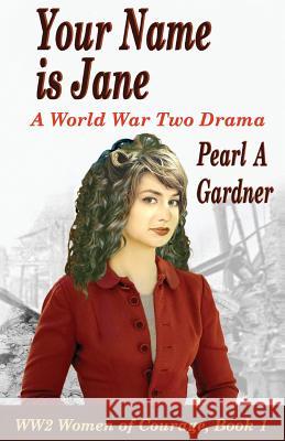 Your Name Is Jane: A World War Two Drama Pearl a. Gardner 9781543260434 Createspace Independent Publishing Platform - książka