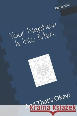 Your Nephew Is Into Men, And That's Okay! Bert Brazier 9781082226854 Independently Published - książka