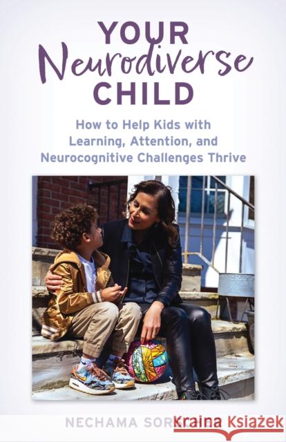 Your Neurodiverse Child: How to Help Kids with Learning, Attention, and Neurocognitive Challenges Thrive PhD, Nechama Sorscher 9781538192139 Rowman & Littlefield Publishers - książka