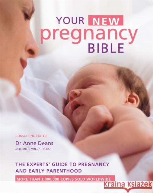 Your New Pregnancy Bible: The Experts' Guide to Pregnancy and Early Parenthood Dr Anne Deans 9780600635130 Octopus Publishing Group - książka