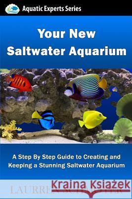 Your New Saltwater Aquarium: A Step By Step Guide To Creating and Keeping A Stunning Saltwater Aquarium Schmoyer, Laurren J. 9781497459311 Createspace - książka