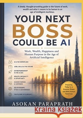 Your Next Boss Could Be AI: Work, Wealth, Happiness and Human Purpose in the Age of Artificial Intelligence Paraprath, Asokan 9798170605521 Independently Published - książka