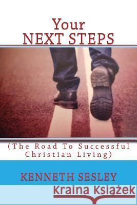 Your NEXT STEPS: (A New Believer's Guide For Following ChristI) Sesley, Kenneth R. 9780692217054 Calvary House Publications - książka