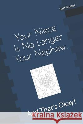Your Niece Is No Longer Your Nephew, And That's Okay! Bert Brazier 9781082712661 Independently Published - książka