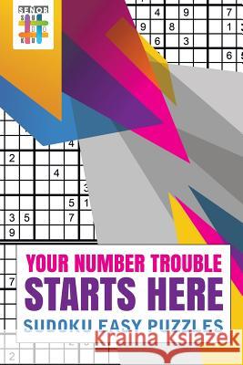 Your Number Trouble Starts Here Sudoku Easy Puzzles Senor Sudoku 9781645215370 Senor Sudoku - książka