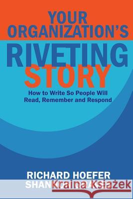 Your Organization's Riveting Story: : How to Write So People Will Read, Remember and Rspond Dr Richard Hoefer Shannon Graves 9781490943879 Createspace - książka