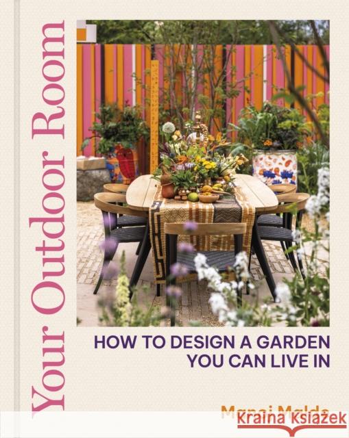 Your Outdoor Room: How to design a garden you can live in Manoj Malde 9780711282247 Quarto Publishing PLC - książka